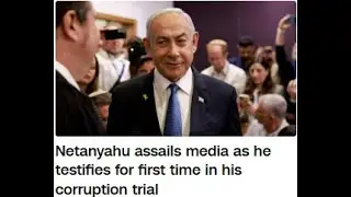 Netanyahu assails media as he testifies for first time in his corruption trial. CNN News.