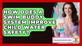 How Does A Swim Buddy System Improve Child Water Safety? - Child Illness Disease Guide