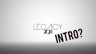 Legacy XJI - New Intro