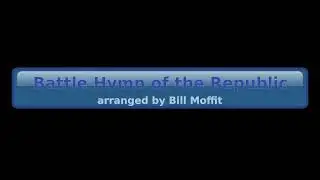 Battle Hymn of the Republic arranged by Bill Moffit