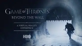 Game of Thrones: Beyond The Wall | HBO | Viveport Infinity