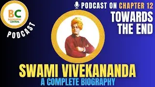 CH12 Podcast on Swami Vivekananda&rsquo;s Final Years | Reflections and Legacy