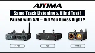 AIYIMA T20 / T1 PRO / T9 PRO + A70 Amp | Ultimate Blind Listening Challenge &ndash; Can You Guess Right?