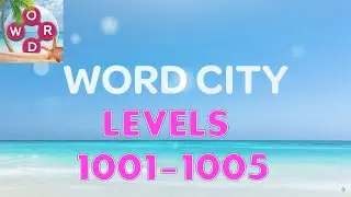 Word City: Connect Word Game Levels 1001 - 1005 Answers