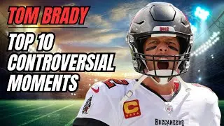 Tom Brady: 10 Controversial Moments That Shaped His Career