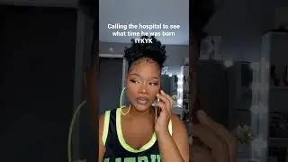 Calling the hospital to see what time he was born.. IYKYK