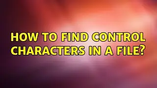 How to find control characters in a file? (3 Solutions!!)