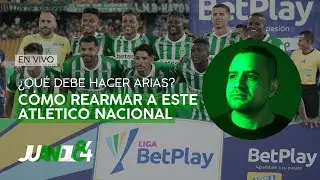 Jugando al DT: ¿Cómo 'rearmar' a este Atlético Nacional? | Juandl84