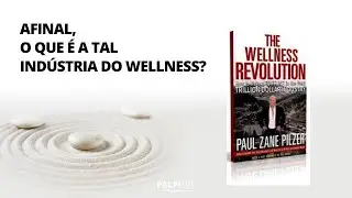 AFINAL, O QUE &Eacute; A TAL IND&Uacute;STRIA DO WELLNESS?
