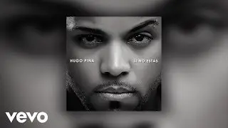 Hugo Pina - Si No Estas (Audio)