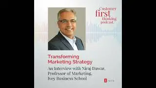 Transforming Marketing Strategy: An Interview with Niraj Dawar, Professor of Marketing, Ivey Busi...