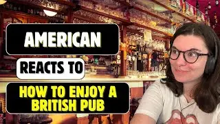 American Reacts to How To Enjoy a British Pub