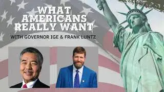 What Americans Really Want: David Ige and Frank Luntz