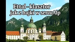 Ettal – klasztor jak z bajki w sercu Alp