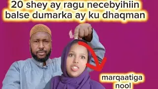 20 SHEY DUMARKA CAADI U MALEEYAAN BALSE RAGUNA AY AAD U NECEBYIHIIN YEY KU DHAAFIN