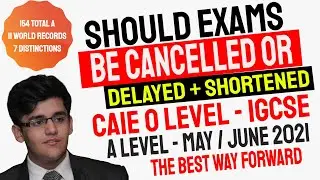 Should CAIE Exams May / June 2021 Be Cancelled Or Delayed + Shortened? Complete Answer By Hunain Zia