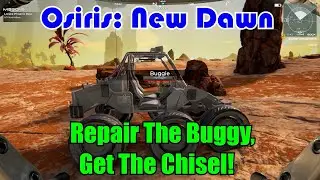 Repair The Buggy, Get The Chisel! Osiris: New Dawn Gameplay Experimental Ep-8
