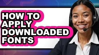 How to Apply Downloaded Fonts (full Guide)