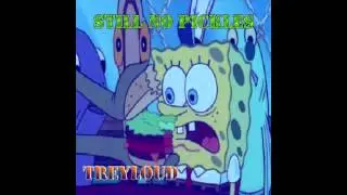 Still No Pickles #BIBBV2 (Spongebob Beat) - TreyLouD