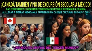 Estudiantes canadienses lloraban por no ir a París, pero tras 3 días en México no querían regresar