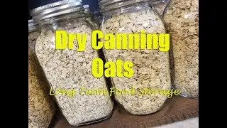 Dry Canning Oats for Long Term Food Storage ~