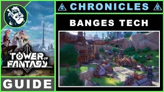 Banges Tech | Travel Log Locations | Tower of Fantasy Chronicles