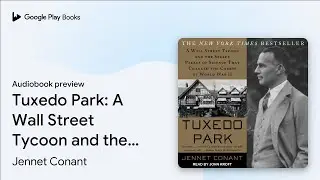 Tuxedo Park: A Wall Street Tycoon and the&hellip; by Jennet Conant &middot; Audiobook preview