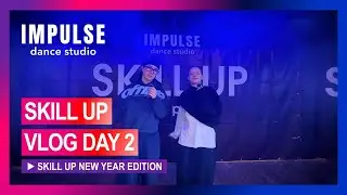 SKILL UP NEW YEAR EDITION VLOG | BACKSTAGE day 2 | Dance Studio Impulse