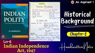 Lec.6 || Chapter-1 Historical Background || Indian Independence Act 1947 || Polity by M. Laxmikanth