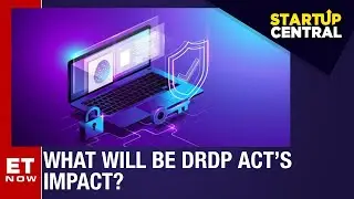 DPDP Act: Pencilling In The Likely Impact | StartUp Central | ET NOW
