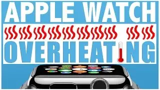 NEW APPLE WATCH OVERHEATING