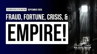 This Month in Real Estate Investing September 2025 (Fraud, Fortune, Crisis, & Empire)