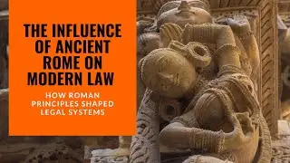 The Influence of Ancient Rome on Modern Law: How Roman Principles Shaped Legal Systems