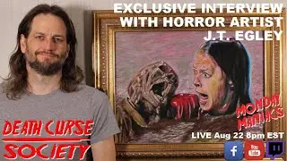 Interview with Horror Artist J.T. Egley | Monday Maniacs | Death Curse Society