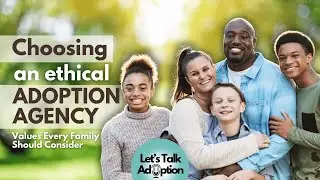 Choosing an Ethical Adoption Agency: Values Every Family Should Consider