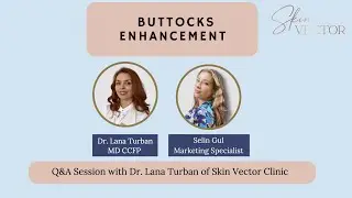 Buttocks Enhancement | Dr. Lana Turban | Skin Vector Clinic | Vancouver, BC