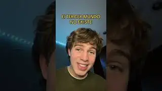 El Tercer Mundo NO EXISTE&hellip; &iquest;o s&iacute;?