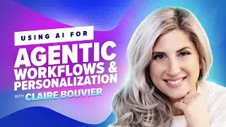 59: Using AI for Agentic Workflows & Personalization with Claire Bouvier | Using AI at Work Podcast