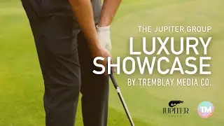 The Jupiter Group | LUXURY SHOWCASE | Tremblay Media Co.