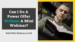 Can I Do A Power Offer Without A Mini Webinar? | SWW134