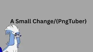 A Small Change(PngTuber)