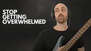 Learning Guitar: How To Avoid Getting Overwhelmed