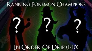 Ranking Pokemon Champions in order of drip (1-10)