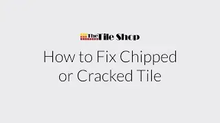 How to Fix Chipped or Cracked Tile | The Tile Shop