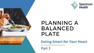 Eating Smart for Your Heart | Part 3: Planning a Balanced Plate