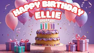 Happy Birthday Ellie | Happy Birthday To You SONG