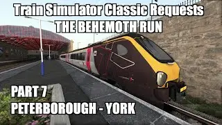 Train Simulator Classic - The Behemoth Run - Part 7 - Peterborough to York