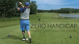 Zero Handicap - How Golf Helped Save Triple Amputee, Bob McDermott
