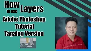 How to use layers in Adobe Photoshop (Tagalog Version)