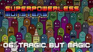 Superpowerless - Tragic But Magic (Monsters 6/13)